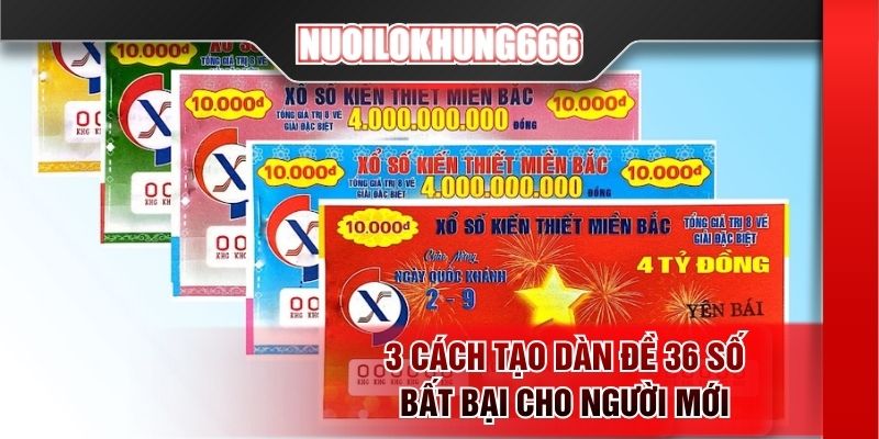 3 cách tạo dàn đề 36 số bất bại cho người mới