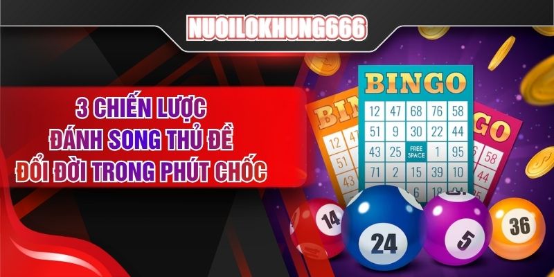 3 Chiến Lược Đánh Song Thủ Đề Đổi Đời Trong Phút Chốc
