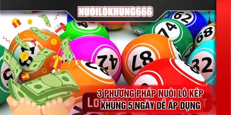3 phương pháp nuôi lô kép khung 5 ngày dễ áp dụng