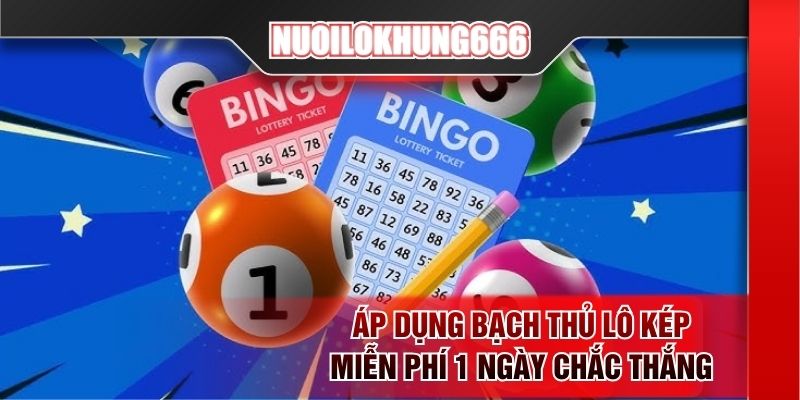 Áp dụng bạch thủ lô kép miễn phí 1 ngày chắc thắng