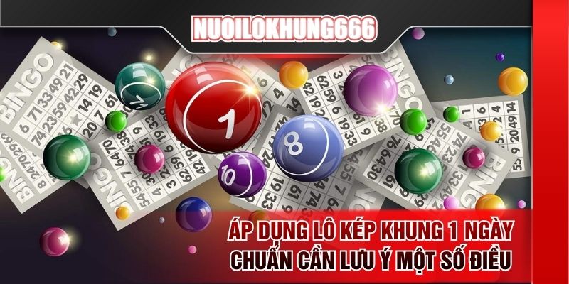 Áp dụng lô kép khung 1 ngày chuẩn cần lưu ý một số điều