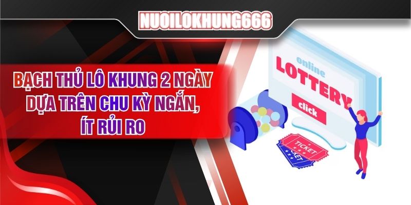 Bạch Thủ Lô Khung 2 Ngày Dựa Trên Chu Kỳ Ngắn, Ít Rủi Ro