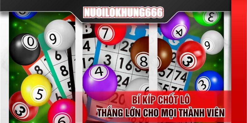 Bí kíp chốt lô thắng lớn cho mọi thành viên