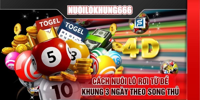 Cách nuôi lô rơi từ đề khung 3 ngày theo song thủ 