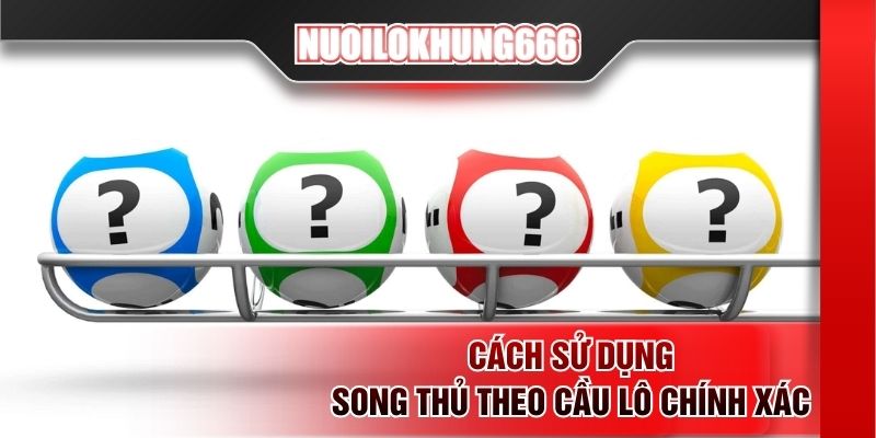 Cách sử dụng song thủ theo cầu lô chính xác