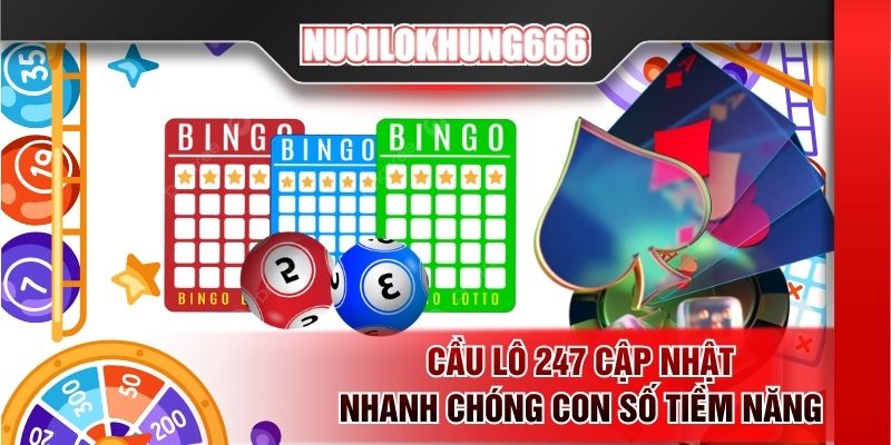 Cầu lô 247 cập nhật nhanh chóng con số tiềm năng