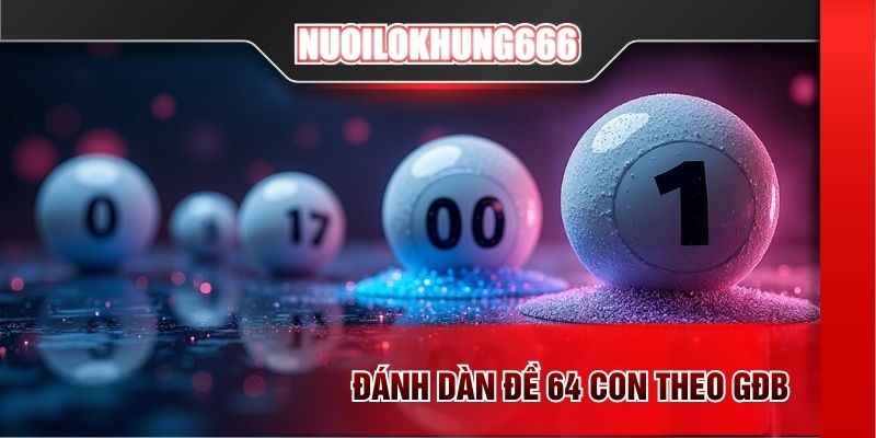 Đánh dàn đề 64 con theo GĐB
