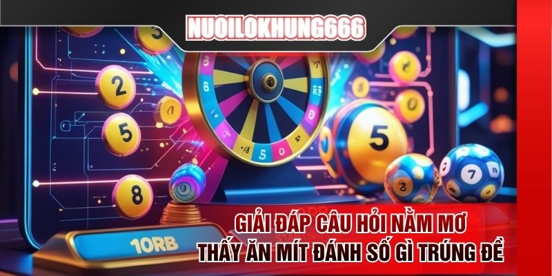 Giải đáp câu hỏi nằm mơ thấy ăn mít đánh số gì trúng đề