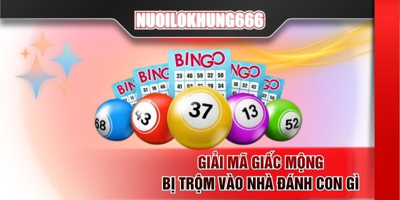 Giải mã giấc mộng bị trộm vào nhà đánh con gì
