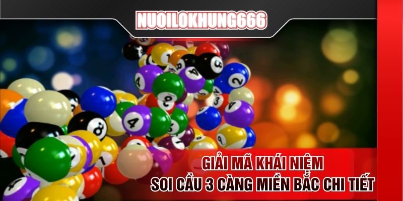 Giải mã khái niệm soi cầu 3 càng miền Bắc chi tiết