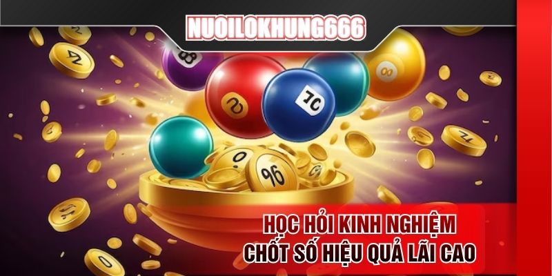 Học hỏi kinh nghiệm chốt số hiệu quả lãi cao