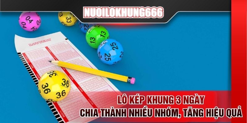 Lô kép khung 3 ngày chia thành nhiều nhóm, tăng hiệu quả
