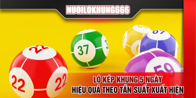 Lô kép khung 5 ngày hiệu quả theo tần suất xuất hiện