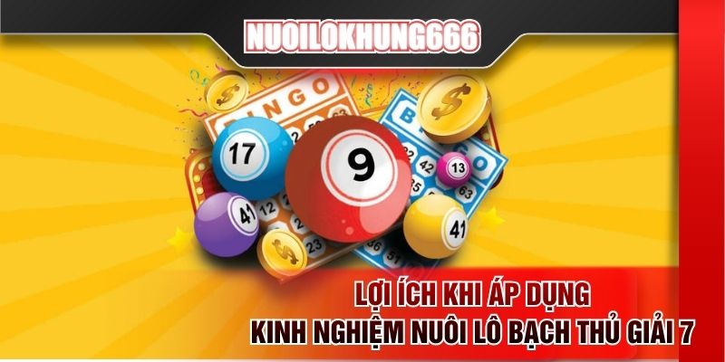 Lợi ích khi áp dụng kinh nghiệm nuôi lô bạch thủ giải 7
