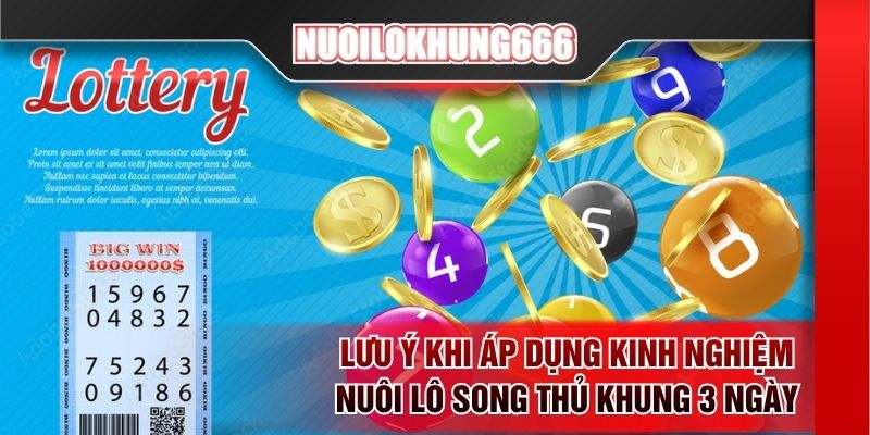 Lưu ý khi áp dụng kinh nghiệm nuôi lô song thủ khung 3 ngày
