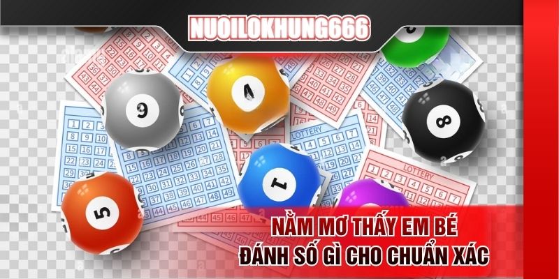 Nằm mơ thấy em bé đánh số gì cho chuẩn xác