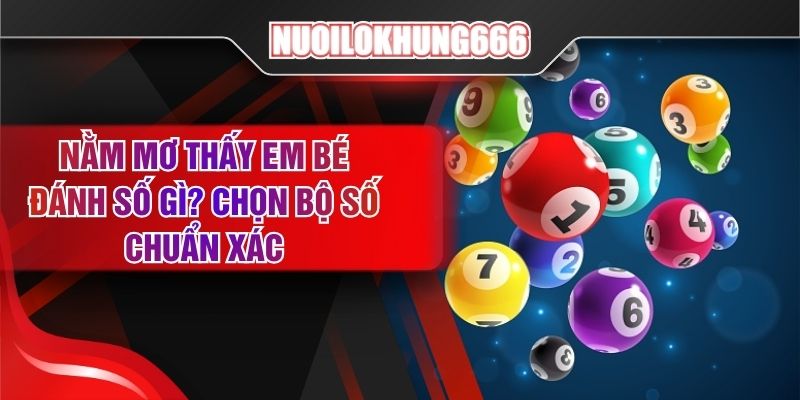 Nằm Mơ Thấy Em Bé Đánh Số Gì? Chọn Bộ Số Chuẩn Xác