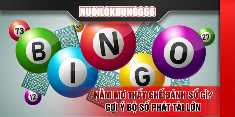 Nằm mơ thấy ghế đánh số gì? Gợi ý bộ số phát tài lớn