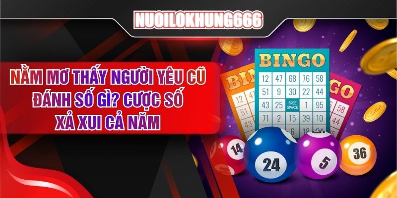 Nằm Mơ Thấy Người Yêu Cũ Đánh Số Gì? Cược Số Xả Xui Cả Năm