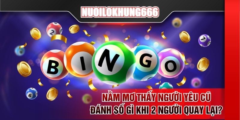 Nằm mơ thấy người yêu cũ đánh số gì khi 2 người quay lại?