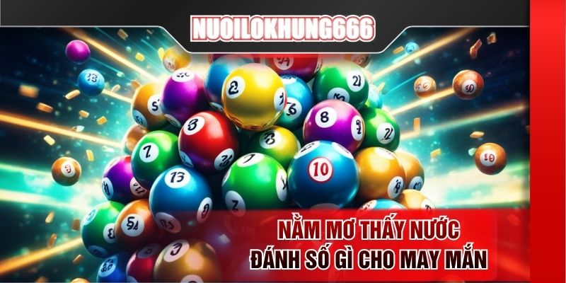 Nằm mơ thấy nước đánh số gì cho may mắn