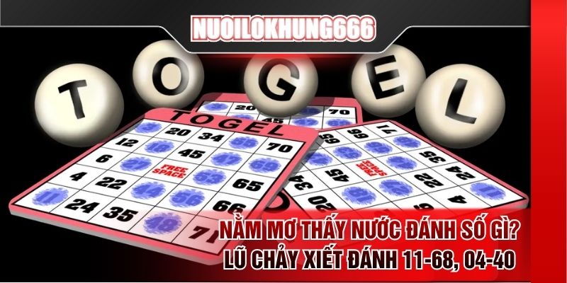 Nằm mơ thấy nước đánh số gì? Lũ chảy xiết đánh 11-68, 04-40
