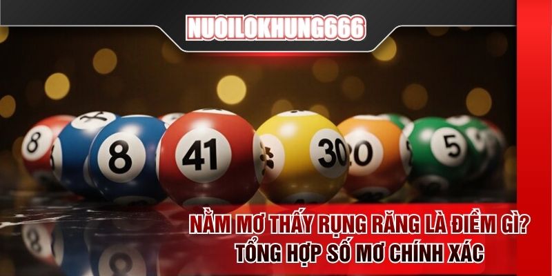 Nằm mơ thấy rụng răng là điềm gì? Tổng hợp số mơ chính xác