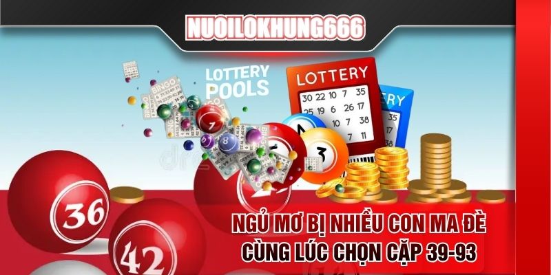 Ngủ mơ bị nhiều con ma đè cùng lúc chọn cặp 39-93