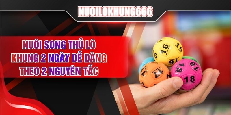 Nuôi Song Thủ Lô Khung 2 Ngày Dễ Dàng Theo 2 Nguyên Tắc