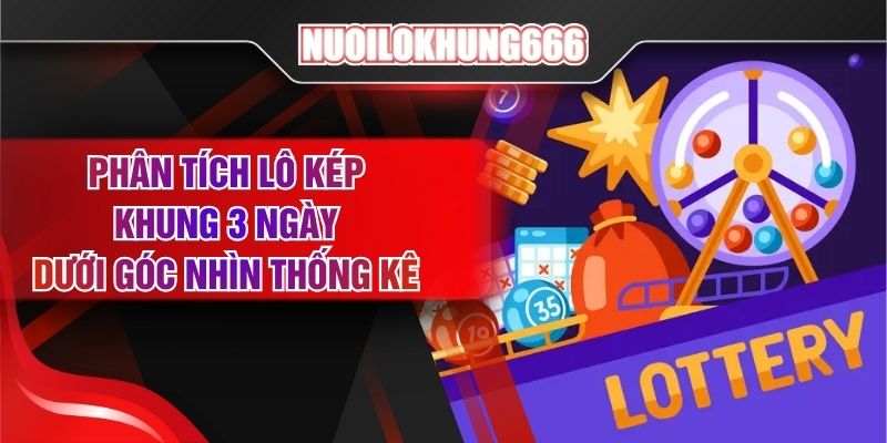 Phân Tích Lô Kép Khung 3 Ngày Dưới Góc Nhìn Thống Kê