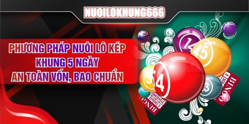 Phương Pháp Nuôi Lô Kép Khung 5 Ngày An Toàn Vốn, Bao Chuẩn