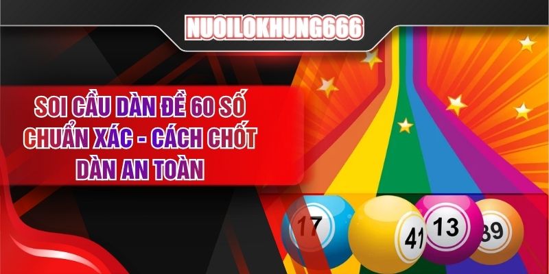 Soi Cầu Dàn Đề 60 Số Chuẩn Xác - Cách Chốt Dàn An Toàn