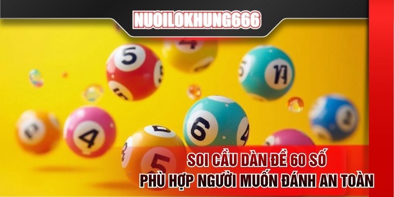 Soi cầu dàn đề 60 số phù hợp người muốn đánh an toàn