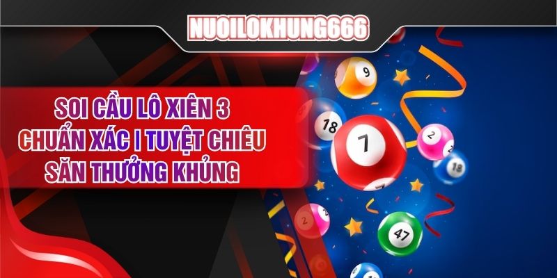 Soi Cầu Lô Xiên 3 Chuẩn Xác | Tuyệt Chiêu Săn Thưởng Khủng