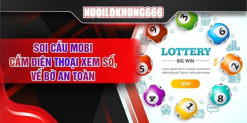 Soi Cầu Mobi - Cầm Điện Thoại Xem Số, Về Bờ An Toàn