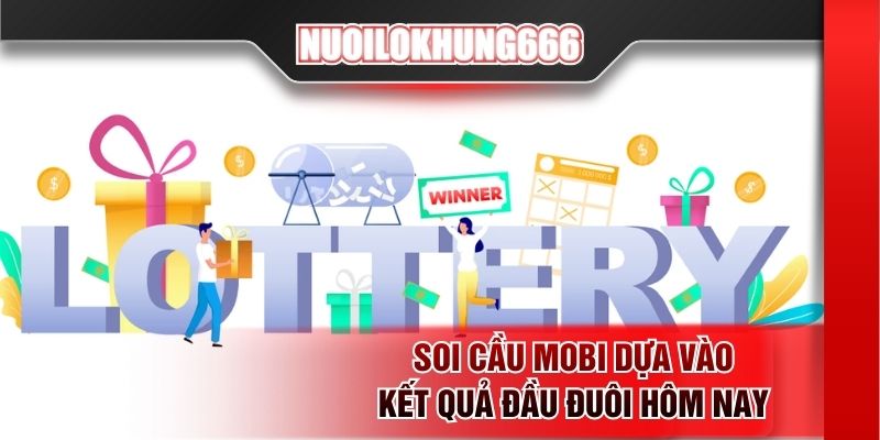 Soi cầu Mobi dựa vào kết quả đầu đuôi hôm nay
