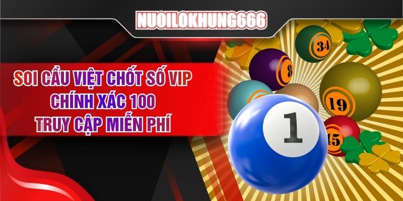 Soi Cầu Việt Chốt Số VIP Chính Xác 100 - Truy Cập Miễn Phí