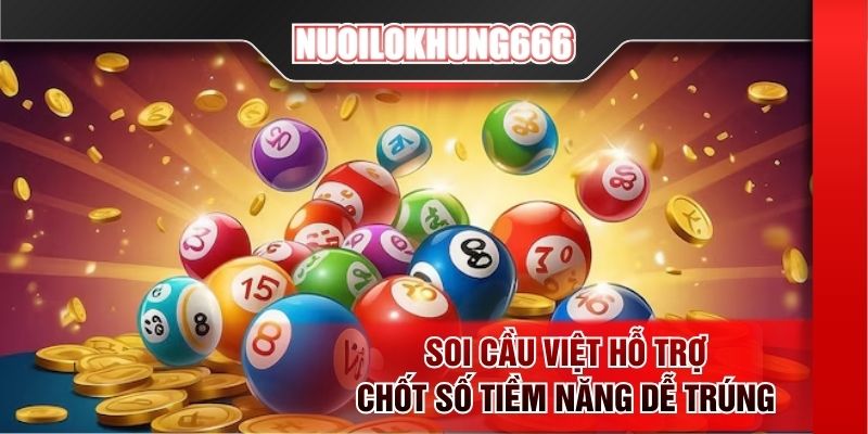 Soi cầu Việt hỗ trợ chốt số tiềm năng dễ trúng