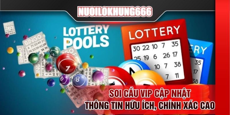 Soi cầu VIP cập nhật thông tin hữu ích, chính xác cao