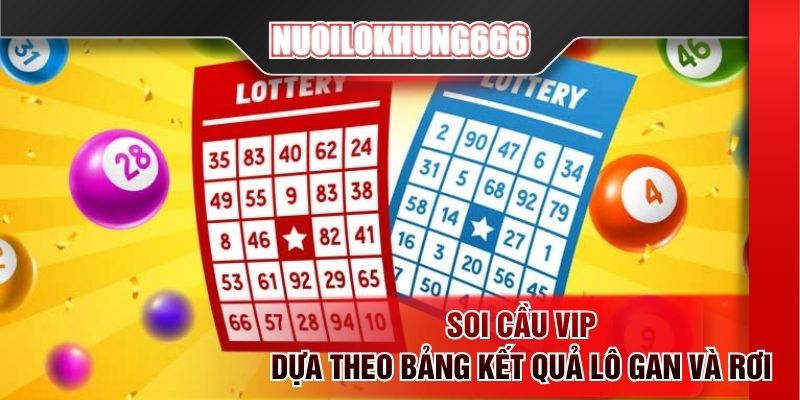 Soi cầu VIP dựa theo bảng kết quả lô gan và rơi