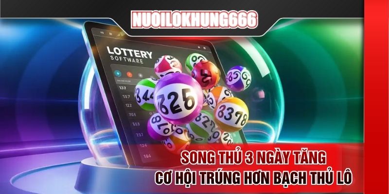 Song thủ 3 ngày tăng cơ hội trúng hơn bạch thủ lô