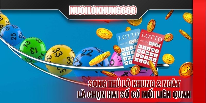 Song thủ lô khung 2 ngày là chọn hai số có mối liên quan