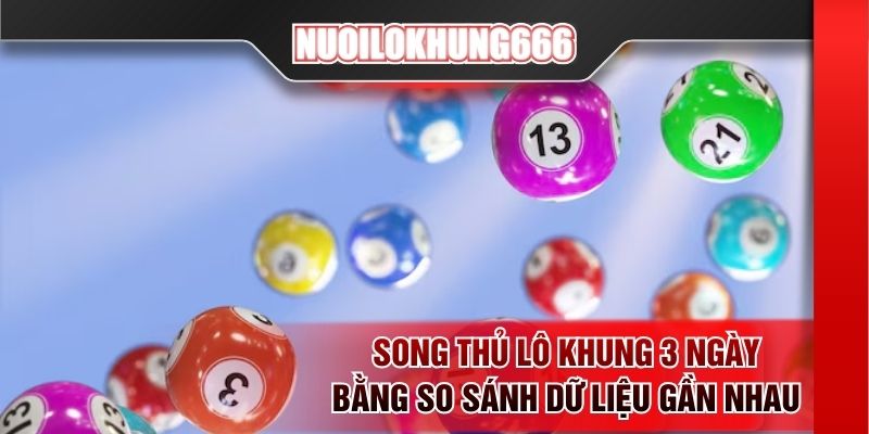 Song thủ lô khung 3 ngày bằng so sánh dữ liệu gần nhau