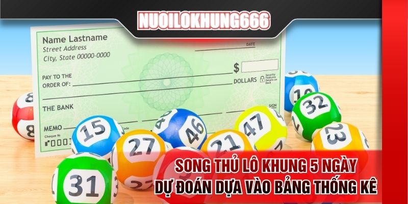 Song thủ lô khung 5 ngày dự đoán dựa vào bảng thống kê