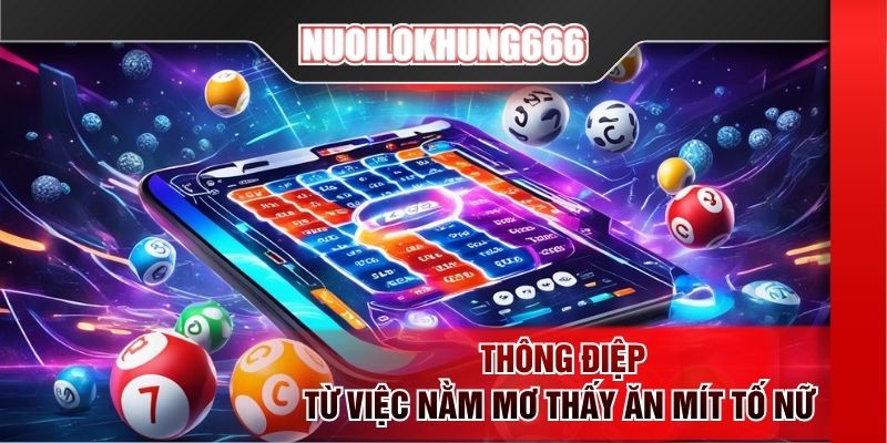 Thông điệp từ việc nằm mơ thấy ăn mít tố nữ 