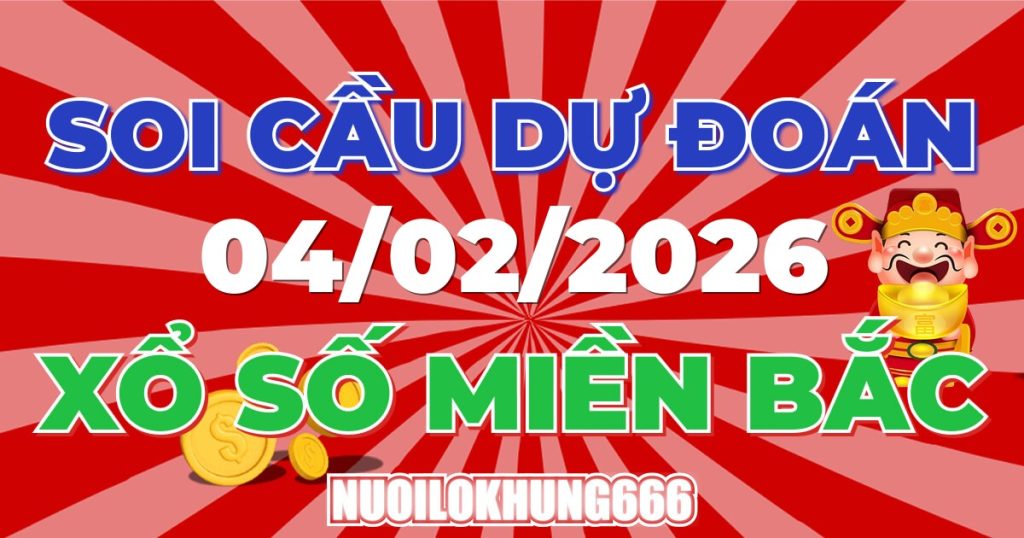 Soi Cầu XSMB 04/02/2026 - Chốt Số Đẹp XS Miền Bắc 04/02/2026