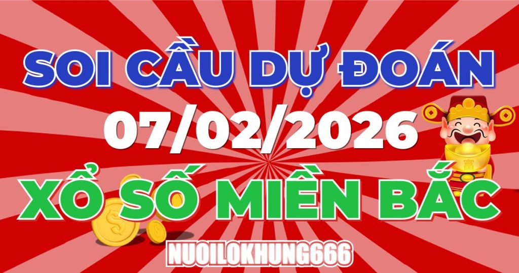 Soi Cầu XSMB 07/02/2026 - Chốt Số Đẹp XS Miền Bắc 07/02/2026