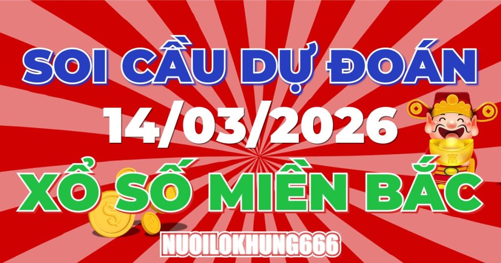 Soi Cầu XSMB 14/03/2026 - Chốt Số Đẹp XS Miền Bắc 14/03/2026