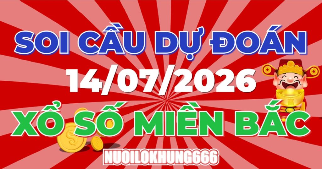 Soi Cầu XSMB 14/07/2026 - Chốt Số Đẹp XS Miền Bắc 14/07/2026